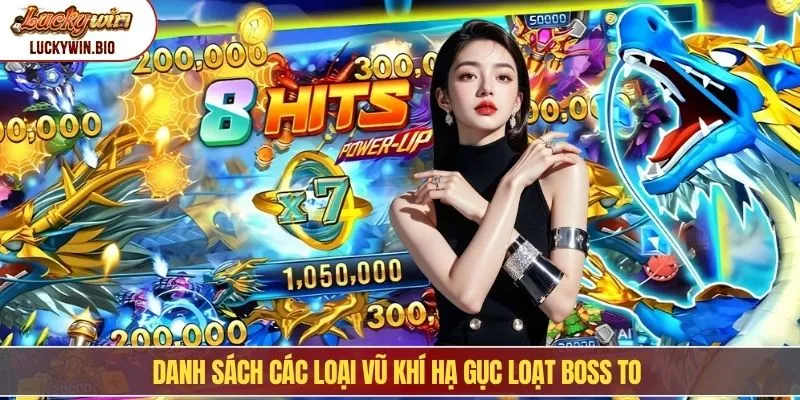 Danh sách các loại vũ khí hạ gục loạt boss to