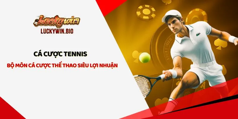 Cá Cược Tennis - Bộ Môn Cá Cược Thể Thao Siêu Lợi Nhuận