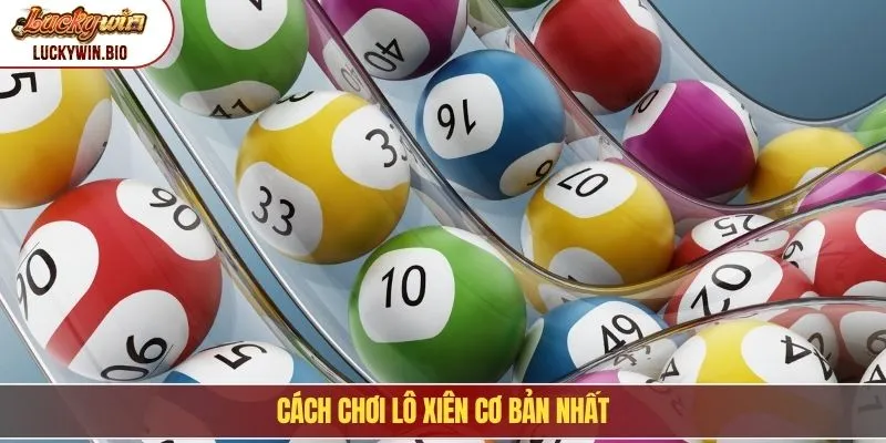 Cách chơi lô xiên cơ bản nhất