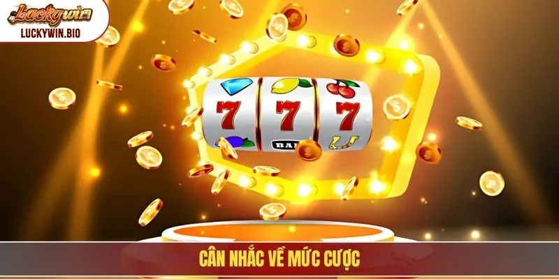 Cân nhắc về mức cược