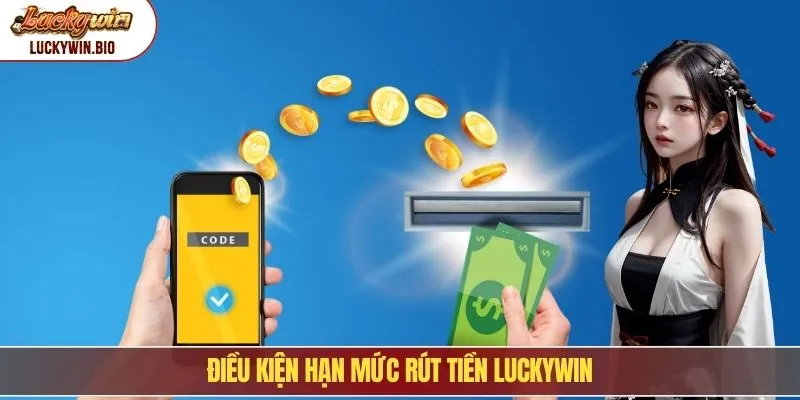 Điều kiện hạn mức rút tiền Luckywin
