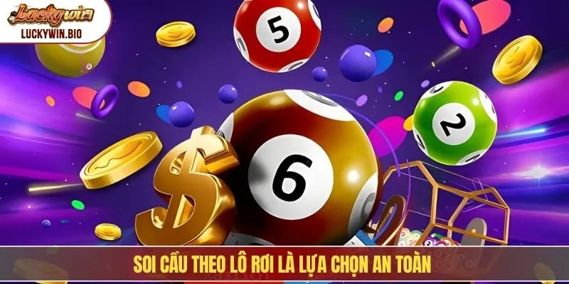 Soi cầu theo lô rơi là lựa chọn an toàn 
