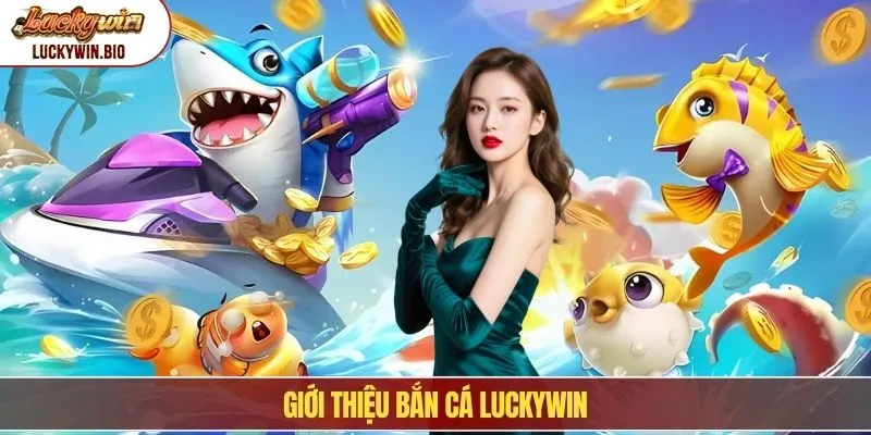 Giới thiệu bắn cá Luckywin