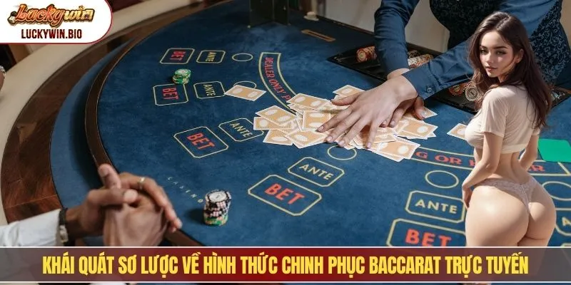 Khái quát sơ lược về hình thức chinh phục Baccarat trực tuyến