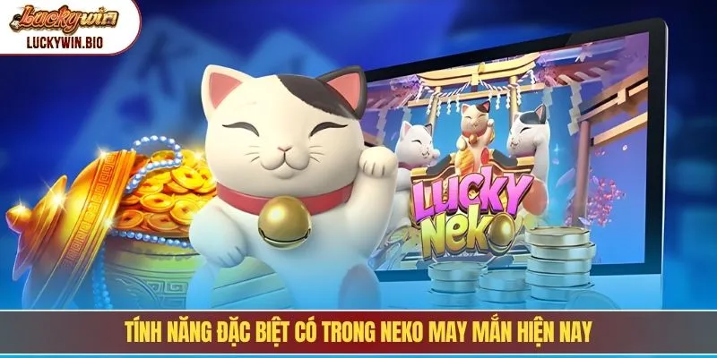 Tính năng đặc biệt có trong neko may mắn hiện nay