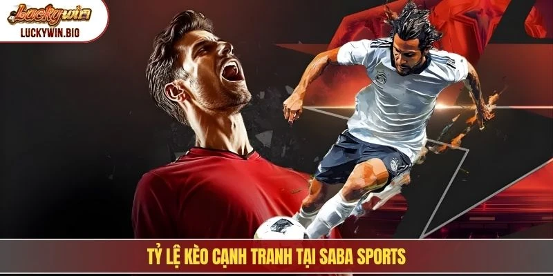 Tỷ lệ kèo cạnh tranh tại Saba sports
