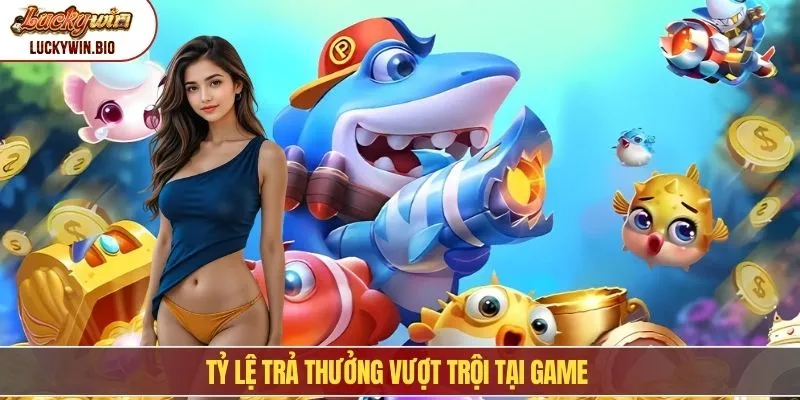 Tỷ lệ trả thưởng vượt trội tại game