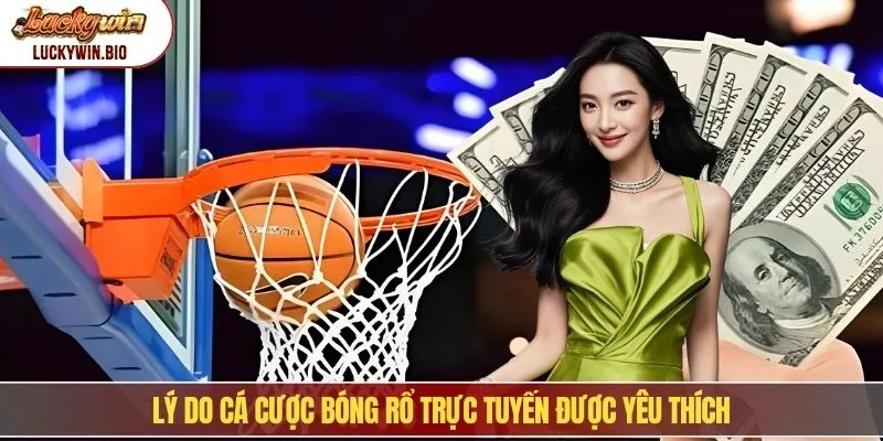 Lý do cá cược bóng rổ trực tuyến được yêu thích